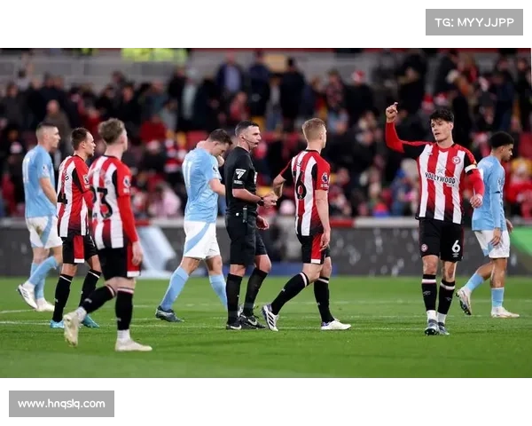 布伦特福德上演惊天绝杀 曼城遭遇意外失利背后的战术较量